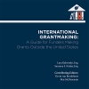 International Grantmaking: A Guide for Funders Making Grants Outside the United States