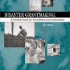 Disaster Grantmaking: A Practical Guide for Foundations and Corporations